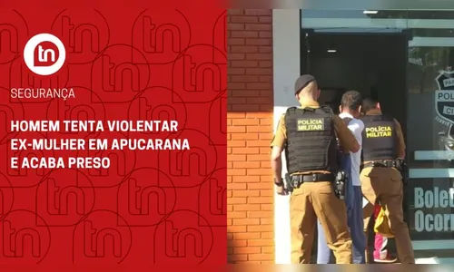 Homem tenta violentar ex-mulher em Apucarana e acaba preso