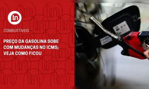 Preço da gasolina sobe com mudanças no ICMS; veja como ficou