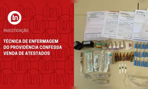 Técnica de enfermagem do Providência confessa venda de atestados