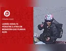 Ladrão assalta pedestre e atira em moradora que filmava ação