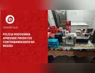 Polícia Rodoviária apreende produtos contrabandeados na região