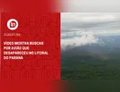 Vídeo mostra buscas por avião que desapareceu no litoral do Paraná