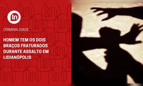 Homem tem os dois braços fraturados durante assalto em Lidianópolis