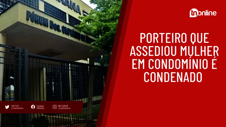 Porteiro que assediou mulher em condomínio é condenado