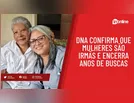 DNA confirma que mulheres são irmãs e encerra anos de buscas