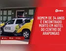 Homem de 34 anos é encontrado morto em hotel do centro de Arapongas