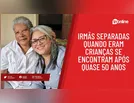 Irmãs separadas quando eram crianças se encontram após quase 50 anos