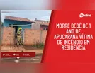 Luto: incêndio vitima bebê de 1 ano em Apucarana