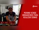 Menino de 12 anos vende brigadeiros para realizar sonho