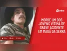 Morre um dos jovens vítima de grave acidente em Mauá da Serra