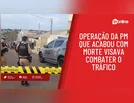 Operação da PM que acabou com morte visava combater o tráfico