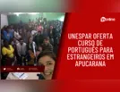 Unespar oferta curso de português para estrangeiros em Apucarana