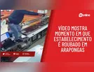 Vídeo mostra momento em que estabelecimento é roubado em Arapongas