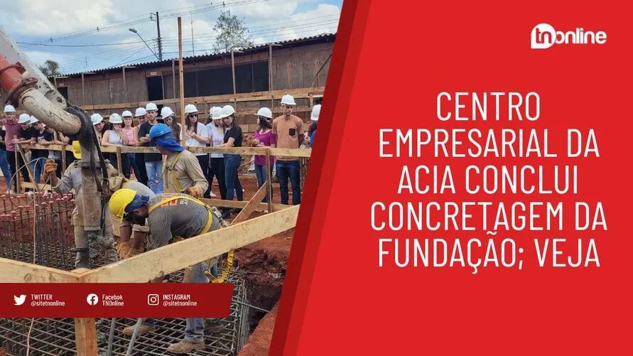 Centro Empresarial da Acia conclui concretagem da fundação