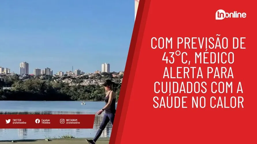 Com previsão de 43°C, médico alerta para cuidados com a saúde no calor