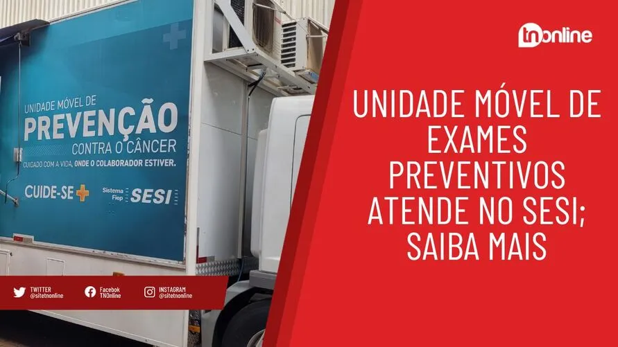 Unidade Móvel de exames preventivos atende no Sesi; saiba mais