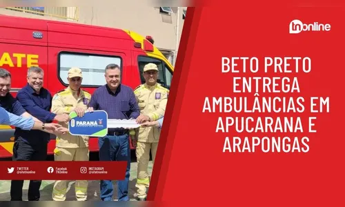 Beto Preto entrega ambulâncias em Apucarana e Arapongas
