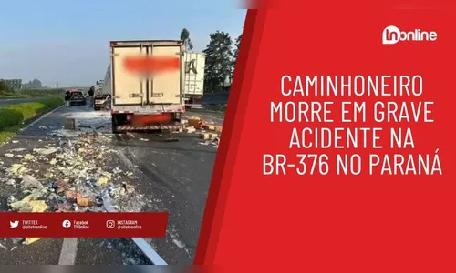 Caminhoneiro morre em grave acidente na BR-376