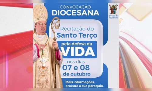 Diocese de Apucarana convoca fiéis para terço 'pela defesa da vida'