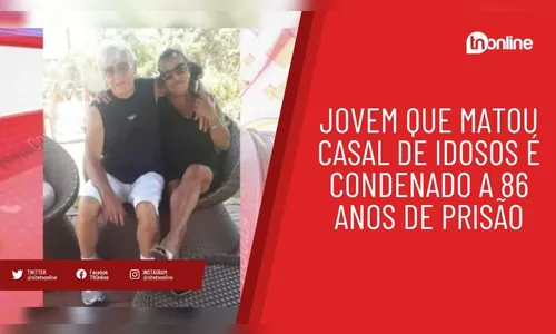 Jovem que matou casal de idosos é condenado a 86 anos de prisão