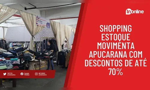 Shopping Estoque movimenta Apucarana com descontos de até 70%