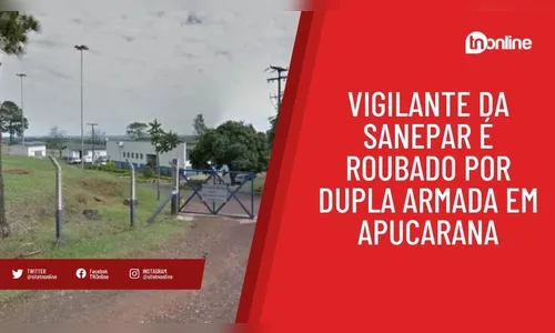 Vigilante da Sanepar é roubado por dupla armada em Apucarana