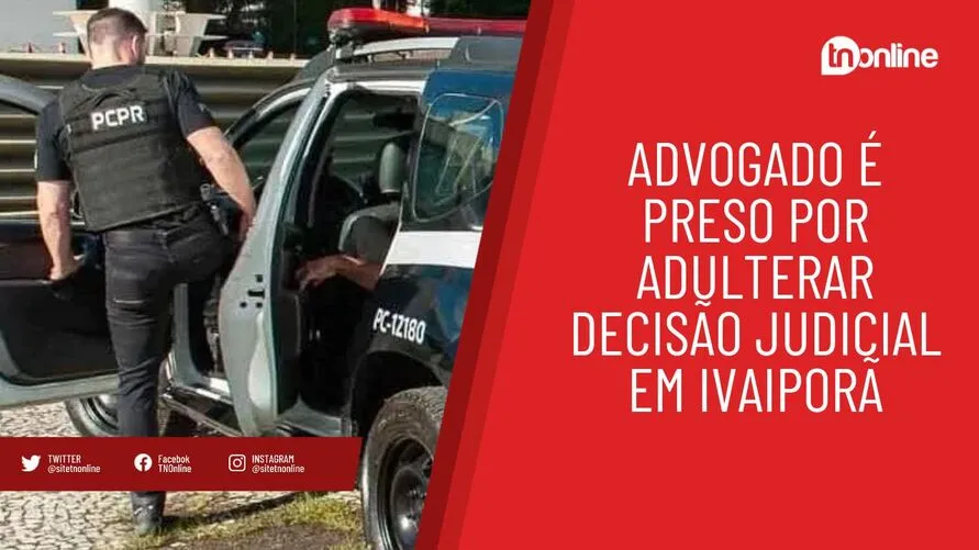 Advogado é preso por adulterar decisão judicial em Ivaiporã