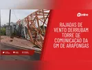 Rajadas de vento derrubam torre de comunicação da GM de Arapongas