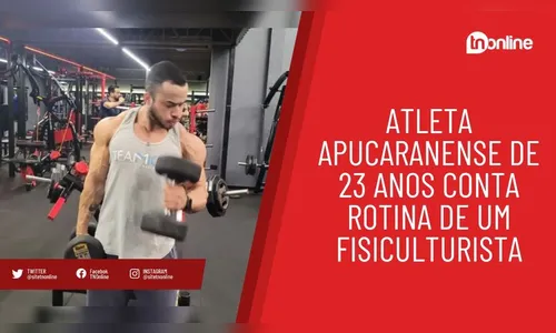Atleta apucaranense de 23 anos conta rotina de um fisiculturista