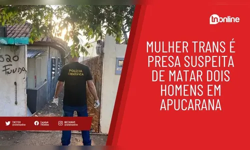 Mulher trans é presa suspeita de matar dois homens em Apucarana