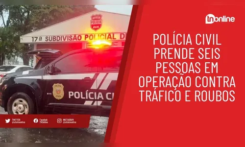 Polícia Civil prende seis pessoas em operação contra tráfico e roubos