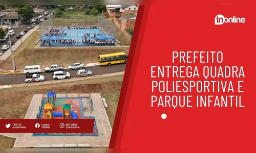 Prefeito entrega quadra poliesportiva e parque infantil