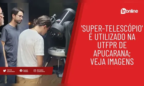 'Super-telescópio' é utilizado na UTFPR de Apucarana; veja imagens