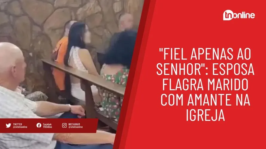 "Fiel apenas ao Senhor": esposa flagra marido com amante na igreja