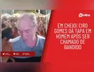 Em cheio! Ciro Gomes dá tapa em homem após ser chamado de bandido