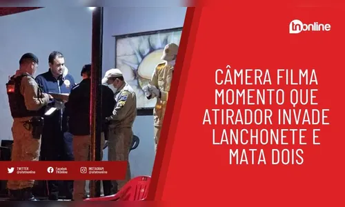 Câmera filma momento que atirador invade lanchonete e mata dois