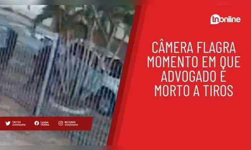 Câmera flagra momento em que advogado é morto a tiros