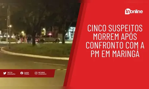 Cinco suspeitos morrem após confronto com a PM em Maringá