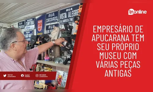 Empresário de Apucarana tem seu próprio museu com várias peças antigas