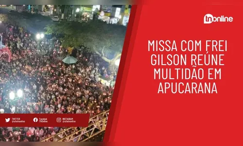 Missa com Frei Gilson reúne multidão em Apucarana