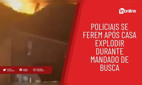 Policiais se ferem após casa explodir durante mandado de busca
