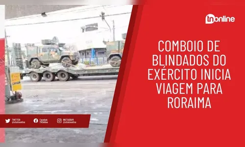 Vídeo mostra comboio de blindados do Exército em direção a Roraima