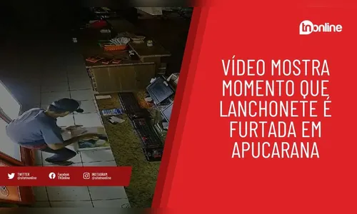 Vídeo mostra momento que homem furta lanchonete em Apucarana