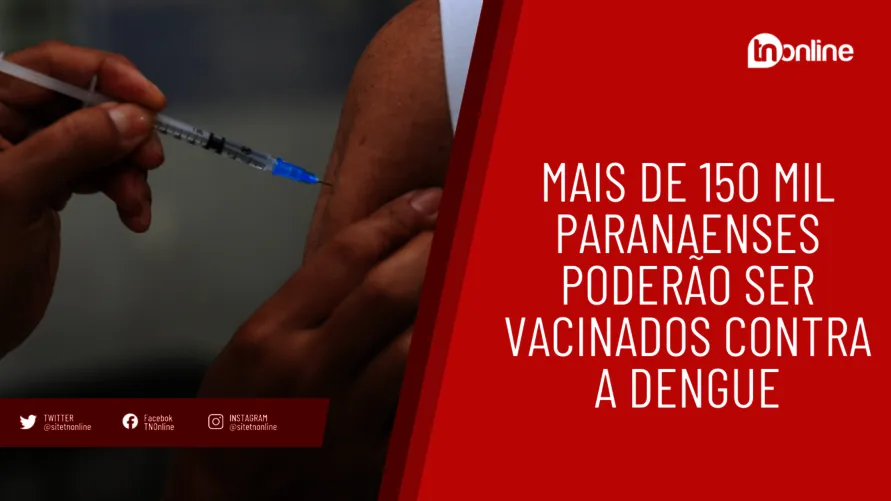 Mais de 150 mil paranaenses poderão ser vacinados contra a dengue