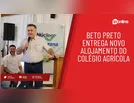 Beto Preto entrega novo alojamento do Colégio Agrícola