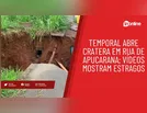 Temporal abre cratera em rua de Apucarana; vídeos mostram estragos