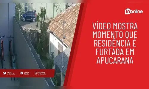 Câmera flagra casa sendo furtada em Apucarana; veja vídeo