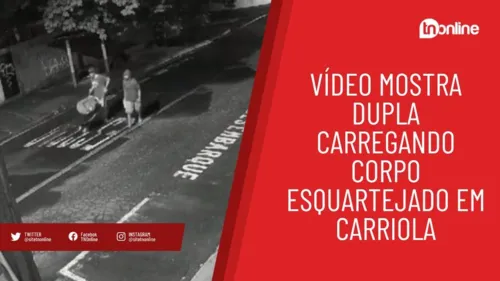 Vídeo mostra dupla carregando corpo esquartejado em carriola