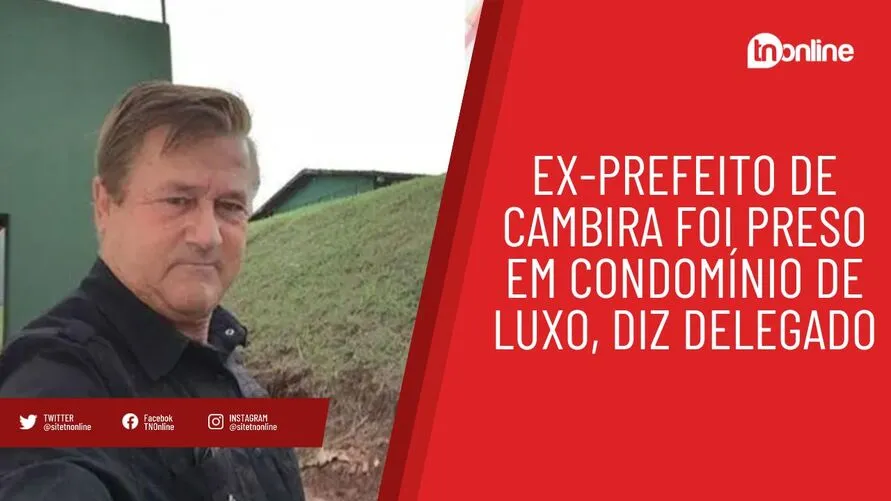 Ex-prefeito de Cambira foi preso em condomínio de luxo, diz delegado