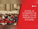 Central de Atendimento da Dengue lota no primeiro dia em Apucarana